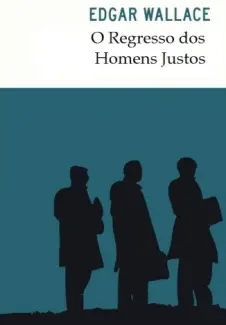 Baixar Livro O Regresso dos Homens Justos - Edgar Wallace em ePub PDF Mobi ou Ler Online