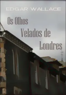Os Olhos Velados de Londres  -  Edgar Wallace