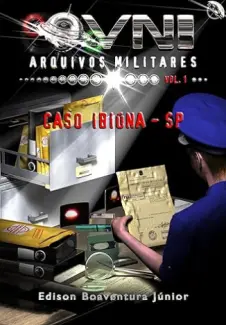Baixar Livro OVNI - Arquivos Militares: Caso Ibiúna - SP - Edison Boaventura Júnior em ePub PDF Mobi ou Ler Online