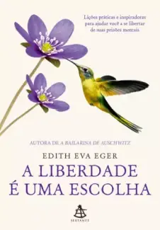 Baixar Livro A Liberdade e uma Escolha - Edith Eva Eger em ePub PDF Mobi ou Ler Online
