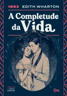 Baixar Livro A Completude da Vida - Sociedade das Relíquias Literárias Vol. 41 - Edith Wharton em ePub PDF Mobi ou Ler Online