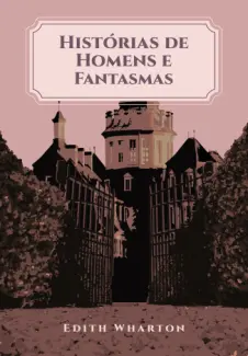 Baixar Livro Histórias de Homens e Fantasmas - Edith Wharton em ePub PDF Mobi ou Ler Online