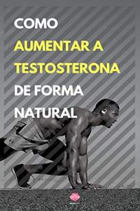 Baixar Livro Como Aumentar a Testosterona de Forma Natural - Editora Mente Livre em ePub PDF Mobi ou Ler Online