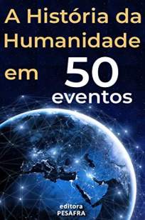 Baixar Livro A História da Humanidade Em 50 Eventos - Editora PESAFRA em ePub PDF Mobi ou Ler Online