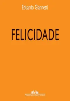 Felicidade   -  Eduardo Giannetti