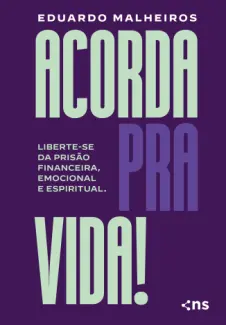 Baixar Livro Acorda pra Vida! Liberte-se da Prisão Emocional, Financeira e Espiritual - Eduardo Malheiros em ePub PDF Mobi ou Ler Online
