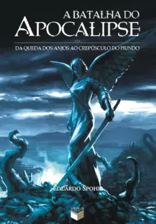 A Batalha do Apocalipse  -  Da Queda dos Anjos ao Crepúsculo do Mundo  -  Eduardo Spohr