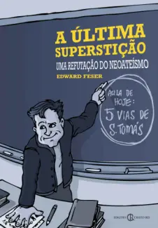 Baixar Livro A última superstição: Uma refutação do neoateísmo - Edward Feser em ePub PDF Mobi ou Ler Online