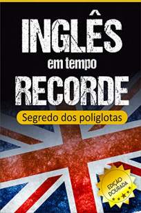 Baixar Livro Inglês em Tempo Recorde: Segredo dos Poliglotas Revelado - Edward W. Cooper em ePub PDF Mobi ou Ler Online