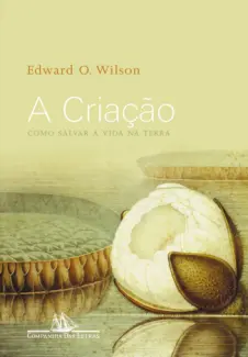 Baixar Livro A Criação: Como Salvar a Vida na Terra - Edward O. Wilson em ePub PDF Mobi ou Ler Online