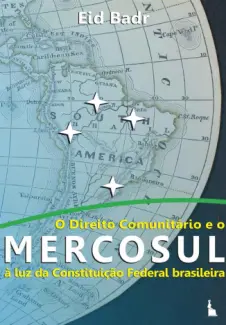 Baixar Livro O Direito Comunitário e o MERCOSUL à luz da Constituição Federal Brasileira - Eid Badr em ePub PDF Mobi ou Ler Online