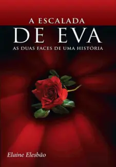 As Duas Faces De Uma História  -  A Escalada De Eva  - Vol.  01  -  Elaine Elesbão