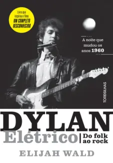 Baixar Livro Dylan Elétrico - Elijah Wald em ePub PDF Mobi ou Ler Online