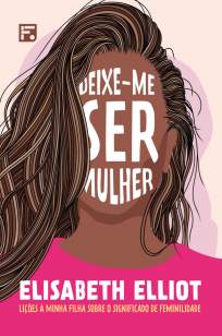 Baixar Livro Deixe-Me Ser Mulher - Elisabeth Elliot em ePub PDF Mobi ou Ler Online
