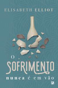 Baixar Livro O Sofrimento Nunca é Em Vão - Elisabeth Elliot em ePub PDF Mobi ou Ler Online
