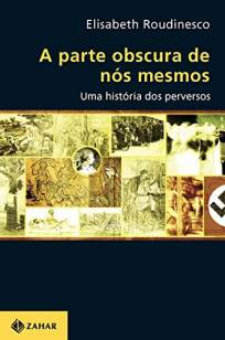 Baixar Livro A Parte Obscura de Nós Mesmos. uma História dos Perversos - Élisabeth Roudinesco em ePub PDF Mobi ou Ler Online