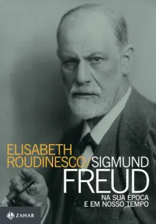 Baixar Livro Sigmund Freud Na Sua Época E Em Nosso Tempo - Elisabeth Roudinesco em ePub PDF Mobi ou Ler Online