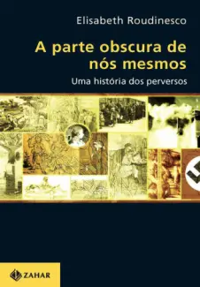 A Parte Obscura de Nós Mesmos  -  Elisabeth Roudinesco
