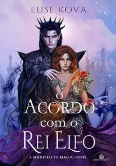 Baixar Livro O Acordo com o Rei Elfo - A Married to Magic Novel Vol. 1 - Elise Kova em ePub PDF Mobi ou Ler Online