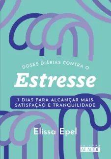 Baixar Livro Doses Diárias Contra o Estresse - Elissa Epel em ePub PDF Mobi ou Ler Online