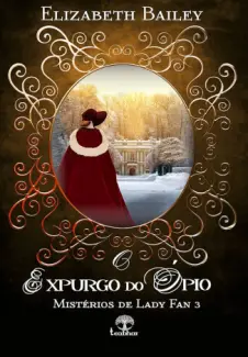 Baixar Livro O Expurgo do ópio - Misterios de Lady Fan Vol. 3 - Elizabeth Bailey em ePub PDF Mobi ou Ler Online