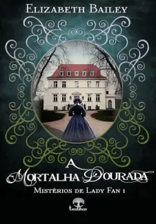 Baixar Livro A Mortalha Dourada - Misterios de Lady Fan Vol. 1 - Elizabeth Bailey em ePub PDF Mobi ou Ler Online