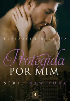 Baixar Livro Protegida por mim - New York Vol. 4 - Elizabeth Bezerra em ePub PDF Mobi ou Ler Online