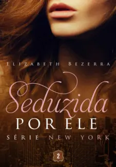 Baixar Livro Seduzida Por Ele - New York Vol. 2 - Elizabeth Bezerra em ePub PDF Mobi ou Ler Online