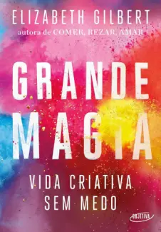 Baixar Livro Grande Magia - Elizabeth Gilbert em ePub PDF Mobi ou Ler Online