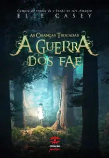 As Crianças Trocadas  -  A Guerra dos Fae  - Vol.  1  -  Elle Casey