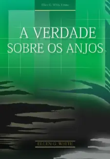 A Verdade sobre os Anjos - Ellen G. White