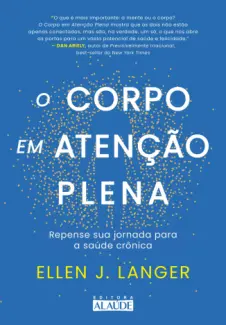 Baixar Livro O Corpo em Atenção Plena - Ellen J. Langer em ePub PDF Mobi ou Ler Online