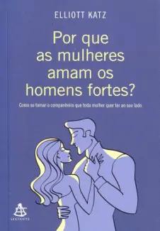Baixar Livro Por que as mulheres amam os homens fortes - Elliott Katz em ePub PDF Mobi ou Ler Online