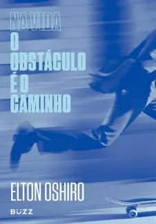 Baixar Livro Na vida o Obstáculo é o Caminho - Elton Oshiro em ePub PDF Mobi ou Ler Online