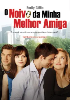 O Noivo da Minha Melhor Amiga  -  Emily Giffin