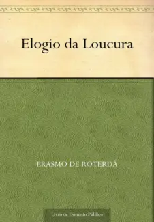 Elogio da Loucura  -  Erasmo de Rotterdam