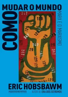 Como Mudar o Mundo  -  Eric J. Hobsbawm