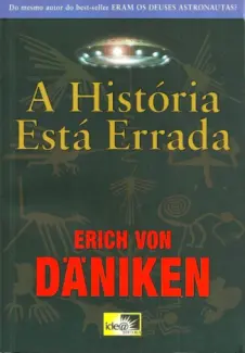 A História Está Errada  -  Erich Von Daniken
