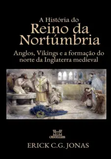 Baixar Livro A História do Reino da Nortúmbria - Erick C.G. Jonas em ePub PDF Mobi ou Ler Online