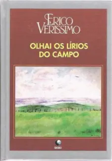Olhai os Lírios do Campo  -  Erico Verissimo