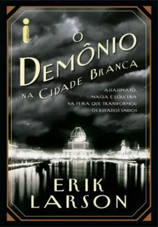 O Demônio na Cidade Branca  -  Erik Larson
