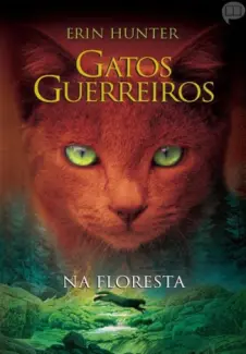 Gatos Guerreiros  -  Na Floresta  -  Erin Hunter