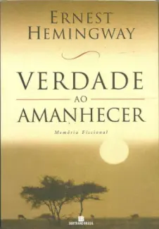 Verdade Ao Amanhecer  -  Ernest Hemingway
