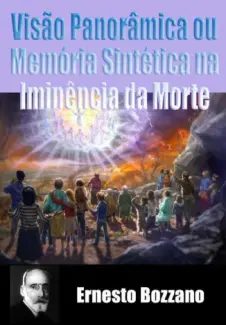 Baixar Livro Visão Panorâmica ou Memória Sintética na Iminência da Morte - Ernesto Bozzano em ePub PDF Mobi ou Ler Online