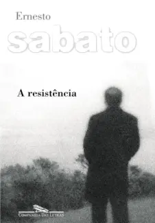 Baixar Livro A Resistência - Ernesto Sabato em ePub PDF Mobi ou Ler Online