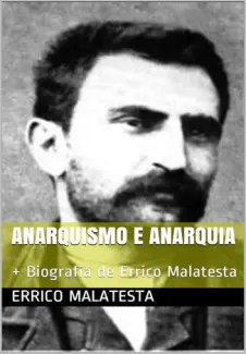 Baixar Livro Anarquismo e Anarquia & Biografia de Errico Malatesta - Errico Malatesta em ePub PDF Mobi ou Ler Online