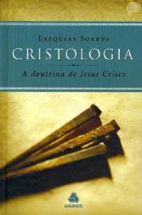Baixar Livro Cristologia a Doutrina de Jesus Cristo - Esequias Soares em ePub PDF Mobi ou Ler Online