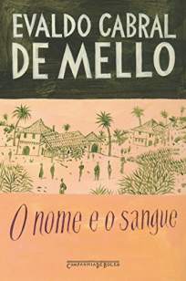 Baixar Livro O Nome e o Sangue: uma Parábola Genealógica No Pernambuco Colonial - Evaldo Cabral de Mello em ePub PDF Mobi ou Ler Online