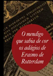 O Mendigo que Sabia de Cor os Adágios de Erasmo de Rotterdam  -  Evandro Affonso Ferreira