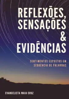 Reflexões, Sensações & Evidências  -  Evangelista Maia Cruz